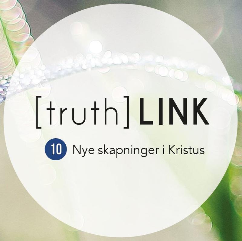 Truth Link - 10. Nye skapninger i Kristus