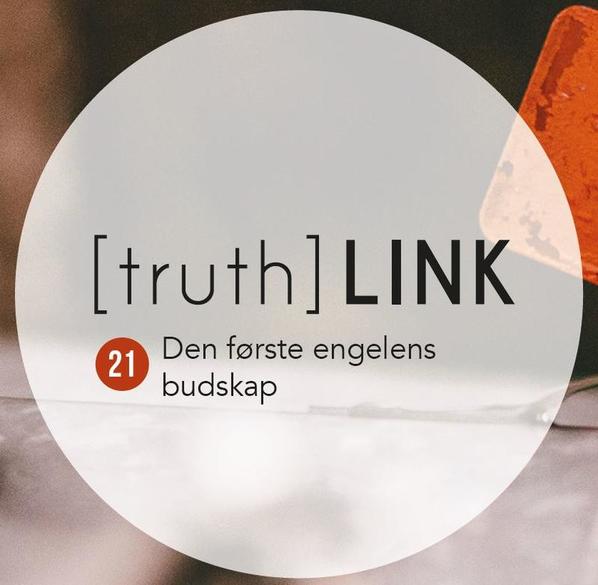 Truth Link - 21. Den første engelens budskap