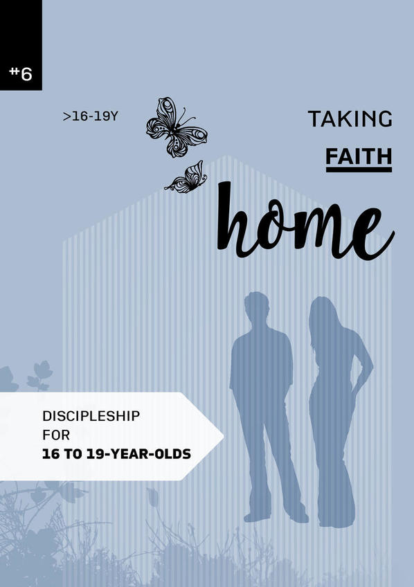 Taking faith home 6:  16-19 years